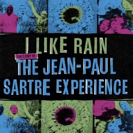 Image du média "I LIKE RAIN : THE STORY OF THE JEAN-PAUL SARTRE EXPERIENCE de THE JEAN-PAUL SARTRE EXPERIENCE"