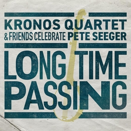 Image du média "LONG TIME PASSING. KQ & FRIENDS CELEBRATE PETE SEEGER de KRONOS QUARTET & FRIENDS"