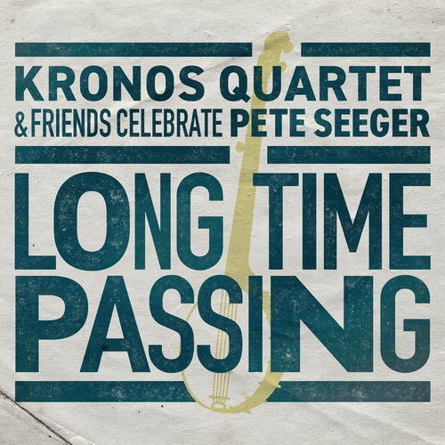 Couverture LONG TIME PASSING. KQ & FRIENDS CELEBRATE PETE SEEGER de KRONOS QUARTET & FRIENDS