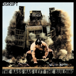 Image du média "THE BASS HAS LEFT THE BUILDING de DISRUPT"