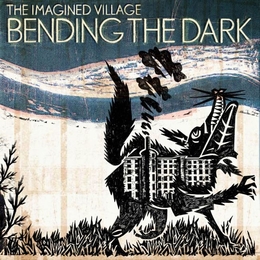 Image du média "BENDING THE DARK de THE IMAGINED VILLAGE"