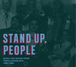 Image du média "STAND UP PEOPLE: GYPSY POP SONGS FROM TITO'S YUGOSLAVIA"