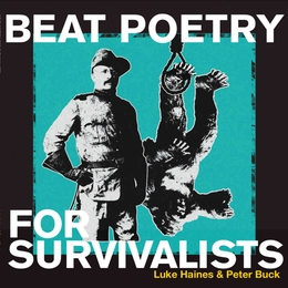 Image du média "BEAT POETRY FOR SURVAVALISTS de Luke HAINES & PETER BUCK"