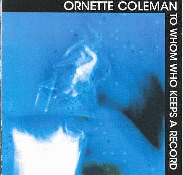 Couverture TO WHOM WHO KEEPS A RECORD de Ornette COLEMAN