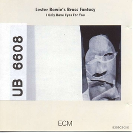 Image du média "I ONLY HAVE EYES FOR YOU de Lester BOWIE'S BRASS FANTASY"