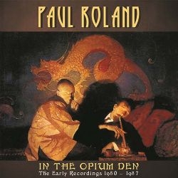 Image du média "IN THE OPIUM DEN (THE EARLY RECORDINGS 1980-1987) de Paul ROLAND"