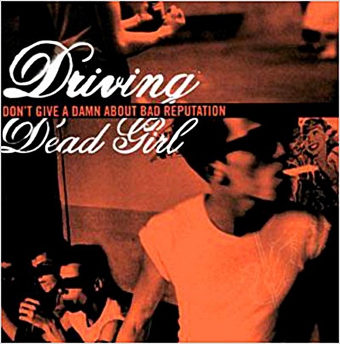 Couverture DON'T GIVE A DAMN ABOUT BAD REPUTATION de DRIVING DEAD GIRL