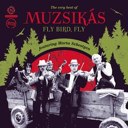 Image du média "FLY BIRD, FLY. THE VERY BEST OF de MUZSIKÁS FEAT. MÁRTA SEBESTYÉN"