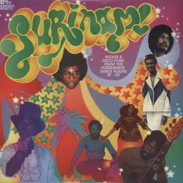 Image du média "SURINAM ! BOOGIE & DISCO FUNK FROM THE SURIN. DANCE FLOORS"