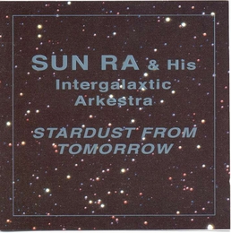 Image du média "STARDUST FROM TOMORROW de Sun RA & HIS INTERGALACTIC ARKESTRA"