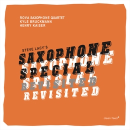 Image du média "STEVE LACY'S SAXOPHONE SPECIAL REVISITED de ROVA SAXOPHONE QUARTET/BRUCKMANN/KAISER"