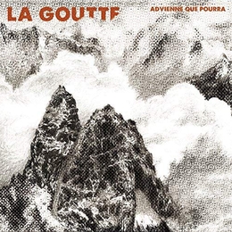 Image du média "ADVIENNE QUE POURRA de LA GOUTTE"