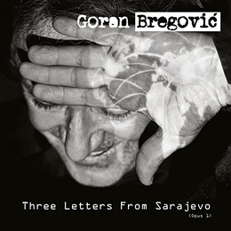 Image du média "THREE LETTERS FROM SARAJEVO (OPUS 1) de Goran BREGOVIC - THE WEDDING AND FUNERAL ORCH."