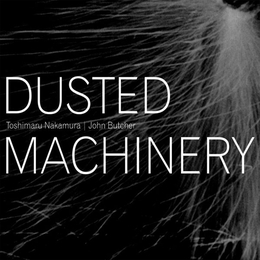 Image du média "DUSTED MACHINERY de Toshimaru NAKAMURA & JOHN BUTCHER"