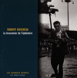 Image du média "ROBERT DOISNEAU, LE BRACONNIER DE L'ÉPHÉMÈRE de Robert DOISNEAU"