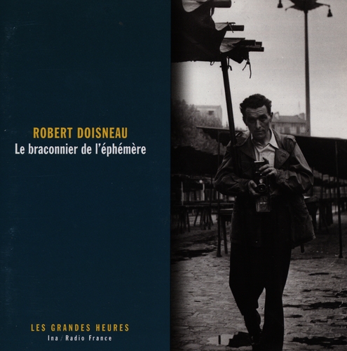 Couverture ROBERT DOISNEAU, LE BRACONNIER DE L'ÉPHÉMÈRE de Robert DOISNEAU