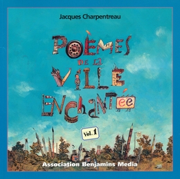 Image du média "POÈMES DE LA VILLE ENCHANTÉE - VOL.1 de Jacques CHARPENTREAU"