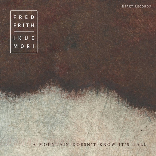 Couverture A MOUNTAIN DOESN'T KNOW IT'S TALL de Fred FRITH & IKUE MORI