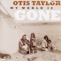 Image du média "MY WORLD IS GONE de Otis TAYLOR"