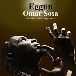 Image du média "EGGUN - THE AFRI-LECTRIC EXPERIENCE de Omar SOSA"