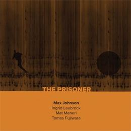 Image du média "THE PRISONER de Max JOHNSON, LAUBROCK, MANERI, FUJIWARA"