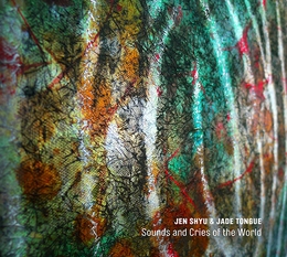 Image du média "SOUNDS AND CRIES OF THE WORLD de Jen SHYU & JADE TONGUE"