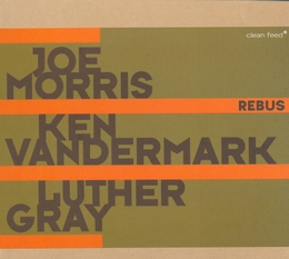 Image du média "REBUS de Joe MORRIS/VANDERMARK/GRAY"