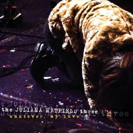 Image du média "WHATEVER MY LOVE de Juliana THE HATFIELD THREE"