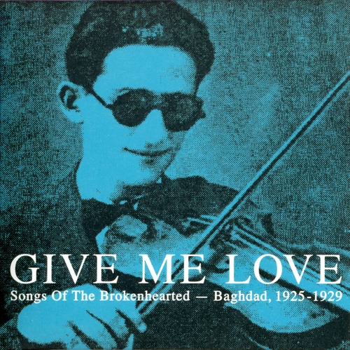 Couverture GIVE ME LOVE. SONGS OF THE BROKENHEARTED - BAGHDAD 1925-29