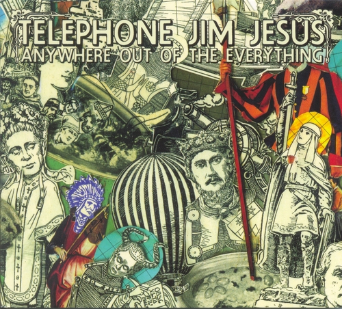 Couverture ANYWHERE OUT OF THE EVERYTHING de TELEPHONE JIM JESUS