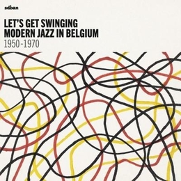 Image du média "LET'S GET SWINGING - MODERN JAZZ IN BELGIUM 1950-1970"