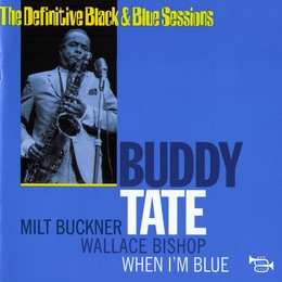 Image du média "WHEN I'M BLUE (THE DEFINITIVE BLACK & BLUE SESSIONS) de Buddy TATE"