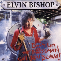 Image du média "DON'T LET THE BOSSMAN GET YOU DOWN! de Elvin BISHOP"