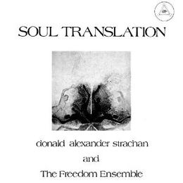 Image du média "SOUL TRANSLATION: A SPIRITUAL SUITE de Donald Alexander STRACHAN AND THE FREEDOM ENSEMBLE"