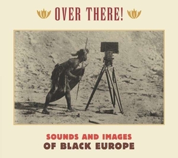 Image du média "OVER THERE! SOUNDS AND IMAGES OF BLACK EUROPE"