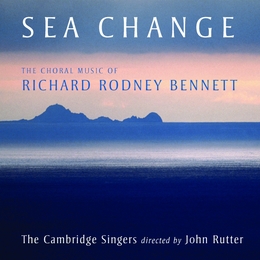 Image du média "SEA CHANGE - THE CHORAL MUSIC OF RICHARD RODNEY BENNETT de Richard Rodney BENNETT"