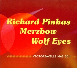 Image du média "VICTORIAVILLE MAI 2011 de Richard PINHAS, MERZBOW, WOLF EYES"