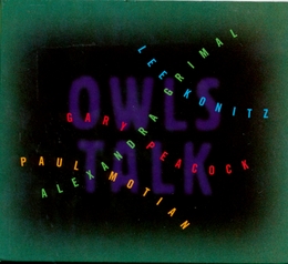 Image du média "OWLS TALK de Alexandra GRIMAL/KONITZ/PEACOCK/MOTIAN"