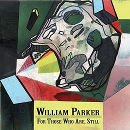 Image du média "FOR THOSE WHO ARE, STILL de William PARKER"