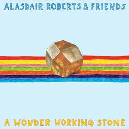 Image du média "A WONDER WORKING STONE de Alasdair ROBERTS & FRIENDS"