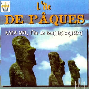 Couverture L'ÎLE DE PÂQUES: RAPA NUI, L'ÎLE DE TOUS LES MYSTÈRES