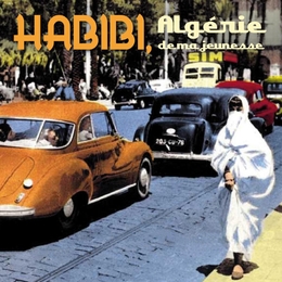 Image du média "HABIBI, ALGÉRIE DE MA JEUNESSE"