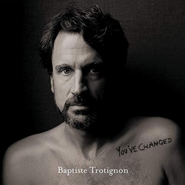 Image du média "YOU'VE CHANGED de Baptiste TROTIGNON"