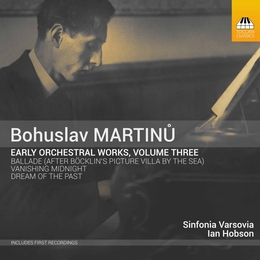 Image du média "EARLY ORCHESTRAL WORKS - VANISHING MIDNIGHT / BALLADE /DREAM de Bohuslav MARTINU"