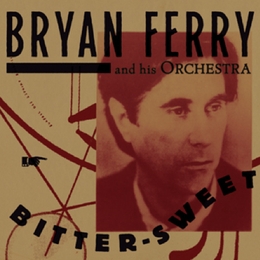 Image du média "BITTER-SWEET de Bryan FERRY AND HIS ORCHESTRA"