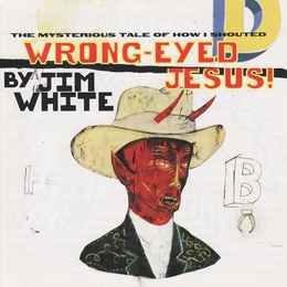 Image du média "WRONG-EYED JESUS! de Jim WHITE"