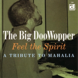 Image du média "FEEL THE SPIRIT (A TRIBUTE TO MAHALIA) de THE BIG DOOWOPPER"