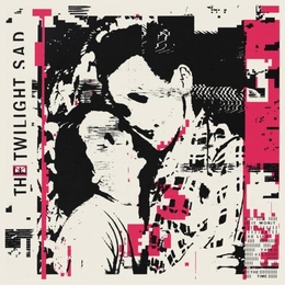 Image du média "IT WON'T BE LIKE THIS ALL THE TIME de THE TWILIGHT SAD"