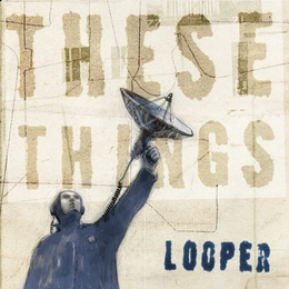 Image du média "THESE THINGS de LOOPER"