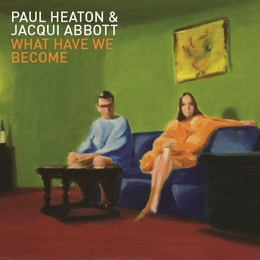 Image du média "WHAT HAVE WE BECOME de Paul HEATON + JACQUI ABBOTT"